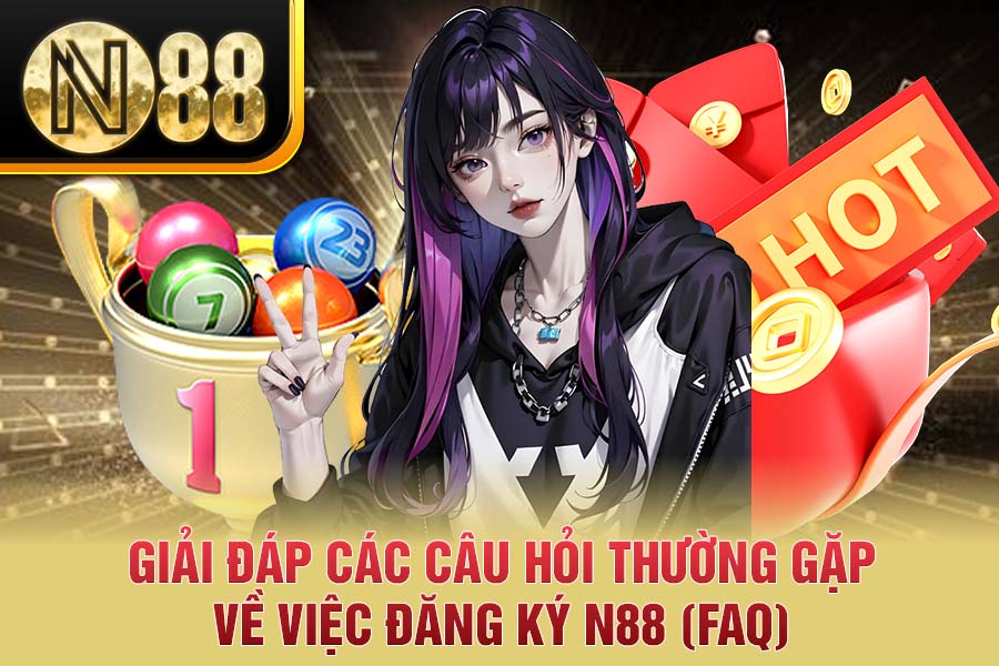 Giải đáp các câu hỏi thường gặp về việc đăng ký N88