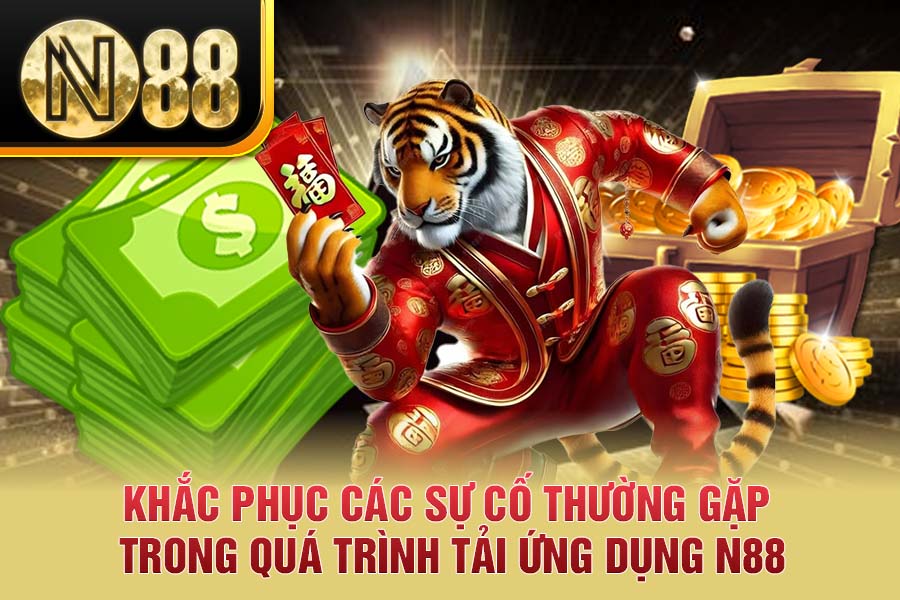 Khắc phục các sự cố thường gặp trong quá trình tải ứng dụng N88